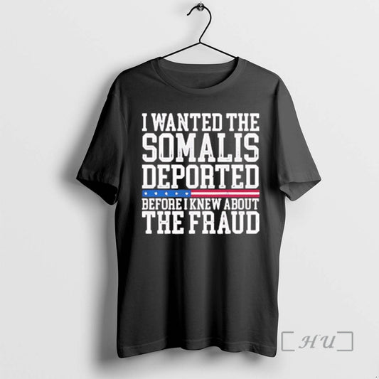 Officials I Wanted The Somalis Deported Before I Knew About The Fraud Premium T Shirts