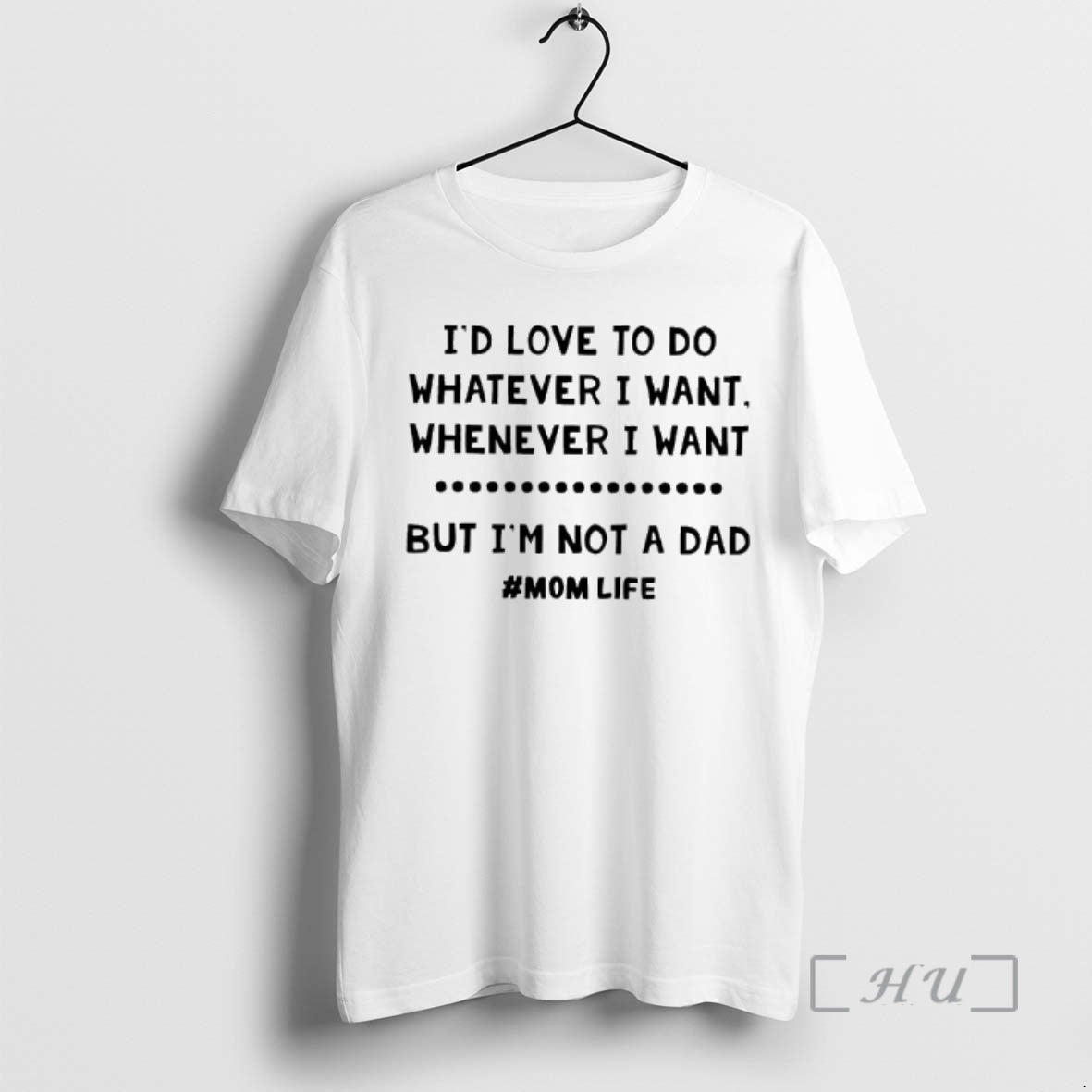 Id Love To Do Whatever I Want Whenever I Want But Im Not A Dad Mom Life