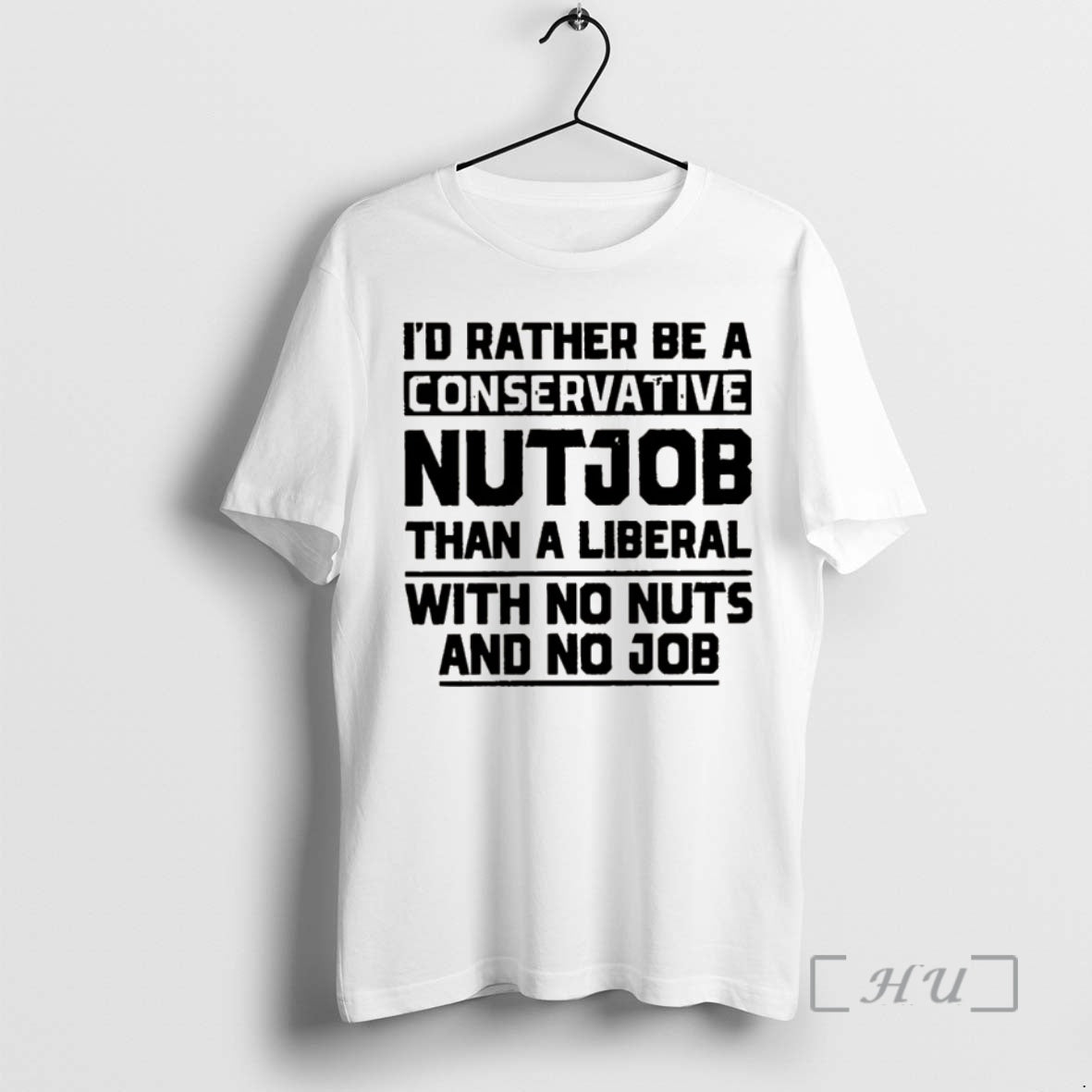 Officials Id Rather Be A Conservative Nutjob Than A Liberal With No Nuts And No T-Shirts, Hoodie, Sweatshirt