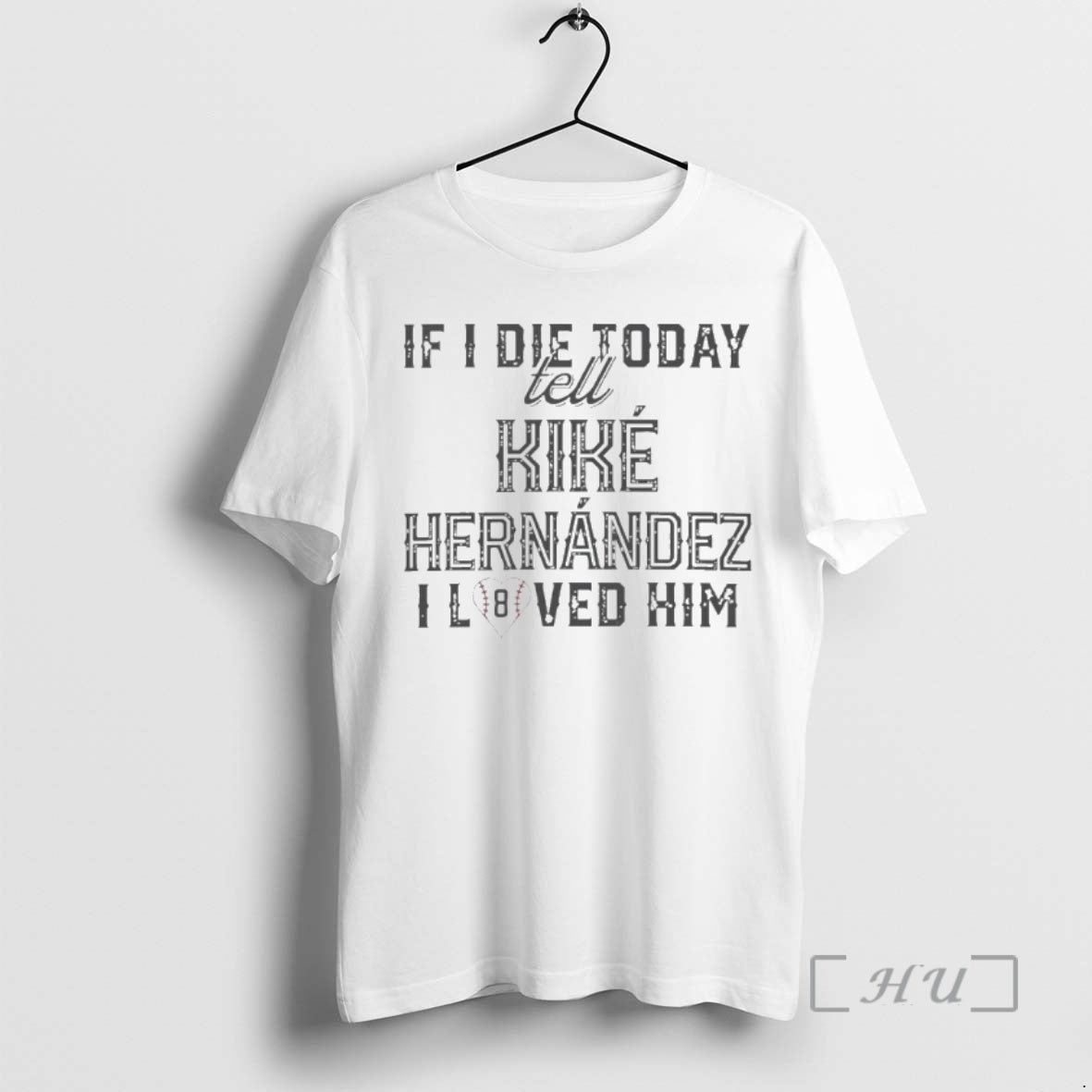 Officials If I Die Today Tell Kike Hernandez I Loved Him Premium T Shirts Sweater Hoodie, Sweatshirt | AU18TeeNovaLab.com