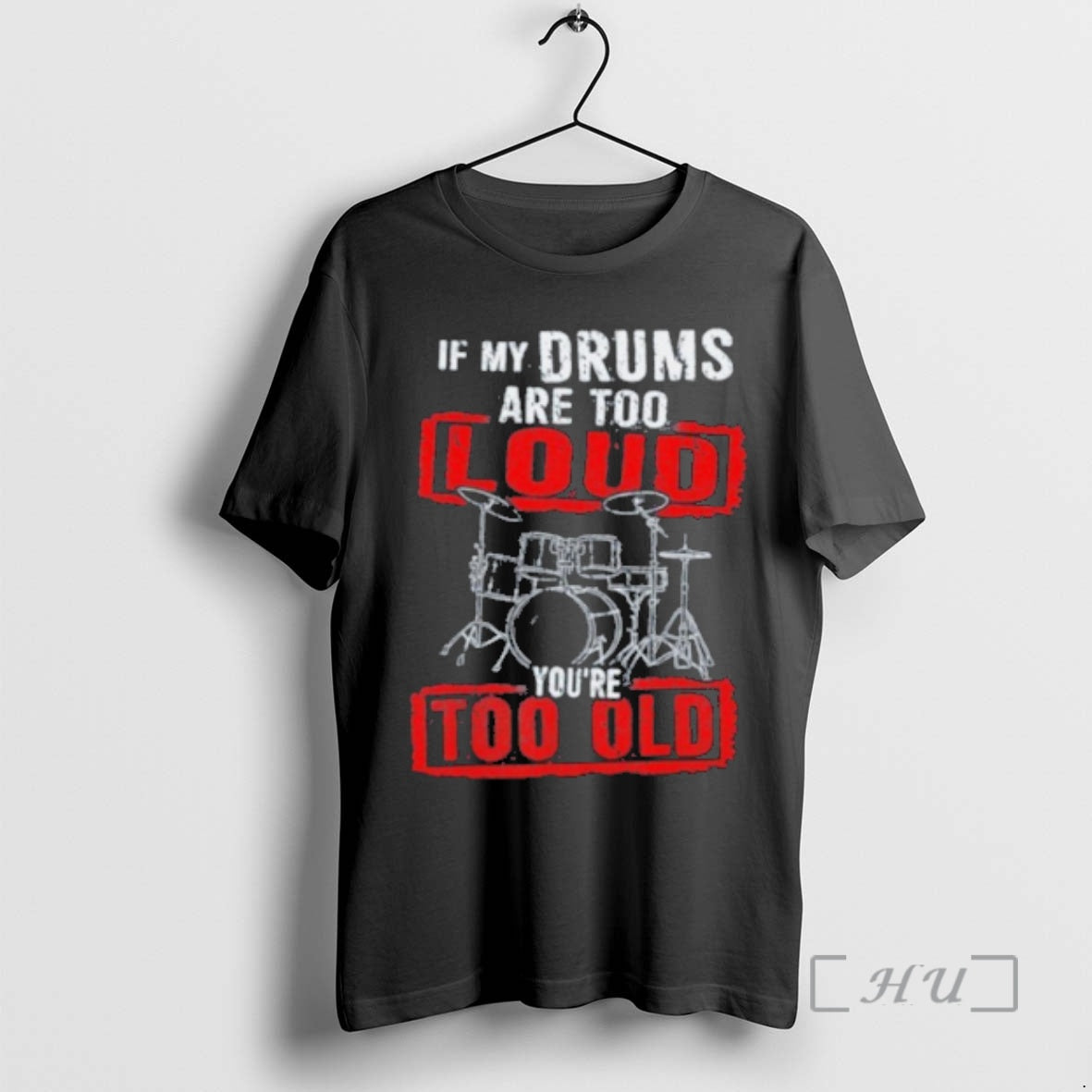 Officials If My Drums Are Too Loud Youre Too Old T-Shirts, Hoodie, Sweatshirt | AU18TeeNovaLab.com