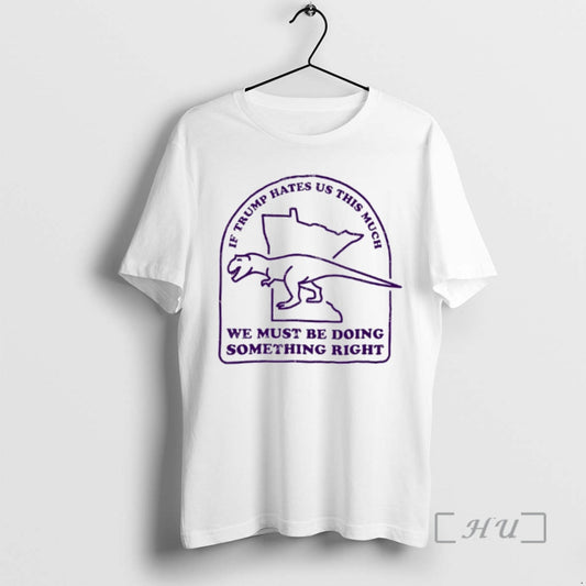 Officials If Trump Hates Us This Much We Must Be Doing Something Right Premium T-Shirts, Hoodie, Sweatshirt
