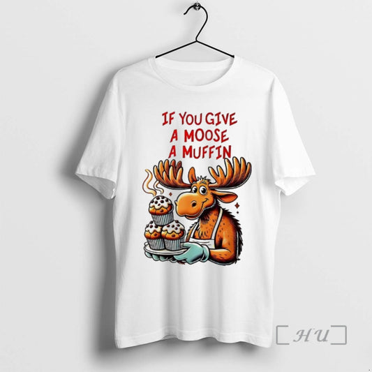 Officials If You Give A Moose A Muffin T-Shirts, Hoodie, Sweatshirt | AU18TeeNovaLab.com