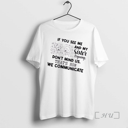 Officials If You See Me And My Sister Arguing Dont Mind Us Thats How We T-Shirts, Hoodie, Sweatshirt | AU18TeeNovaLab.com