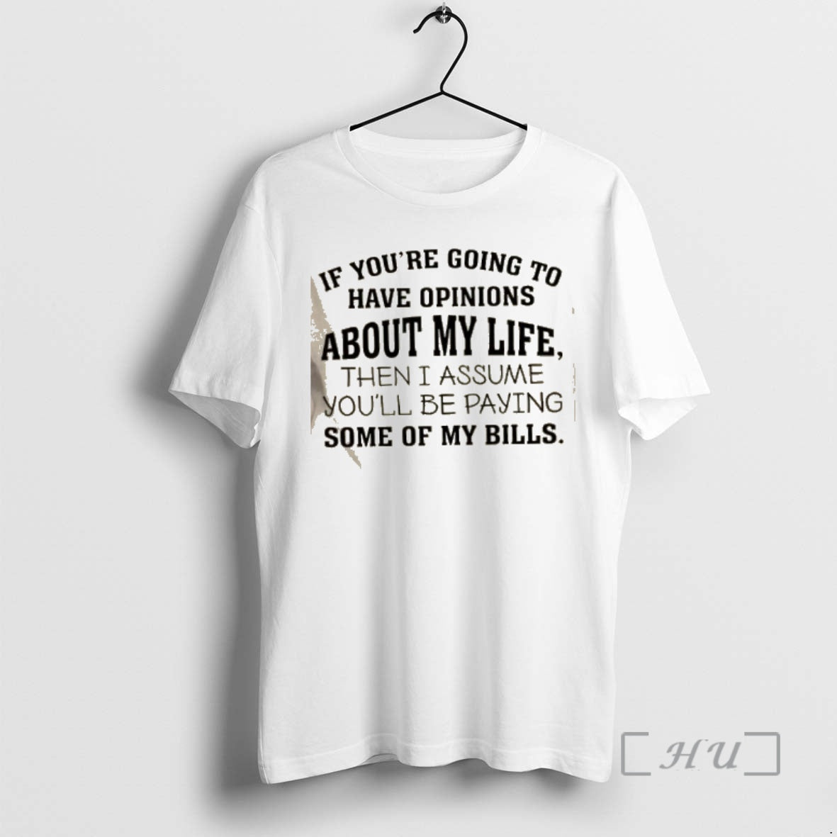 Officials If Youre Going To Have Opinions About My Life Then I Assume Youll Be T-Shirts, Hoodie, Sweatshirt
