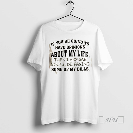 Officials If Youre Going To Have Opinions About My Life Then I Assume Youll Be T-Shirts, Hoodie, Sweatshirt