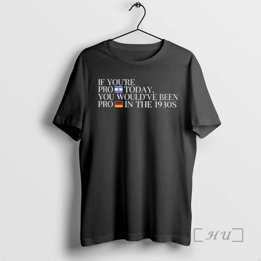 Officials If Youre Pro Isarel Today You Wouldve Been Pro Germany In The 1930s Premium T-Shirts, Hoodie, Sweatshirt