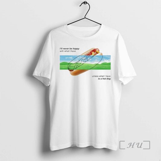 Officials Ill Never Be Happy With What I Have Unless I Have A Hot Dog T-Shirts, Hoodie, Sweatshirt | AU18TeeNovaLab.com