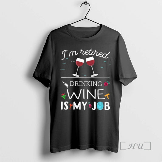 Officials Im Retired Drinking Wine Is My Job T-Shirts, Hoodie, Sweatshirt | AU18TeeNovaLab.com