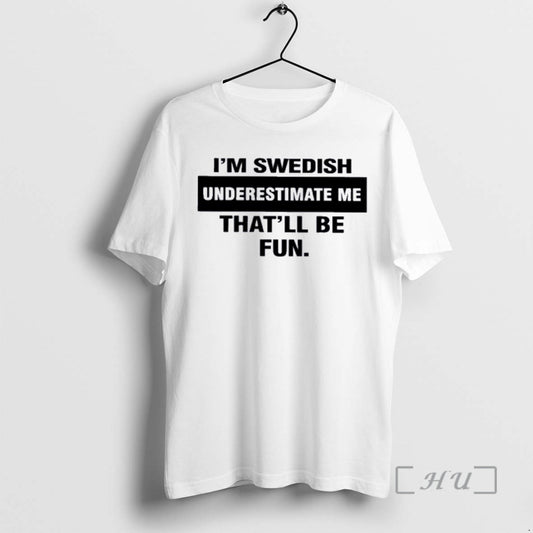 Officials Im Swedish Underestimate Me Thatll Be Fun T-Shirts, Hoodie, Sweatshirt | AU18TeeNovaLab.com