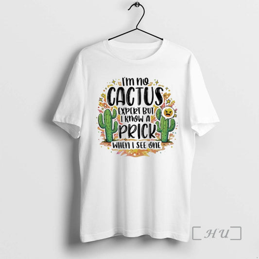 Officials Im No Cactus Expert But I Know A Prick When I See One Premium T-Shirts, Hoodie, Sweatshirt | AU18TeeNovaLab.com