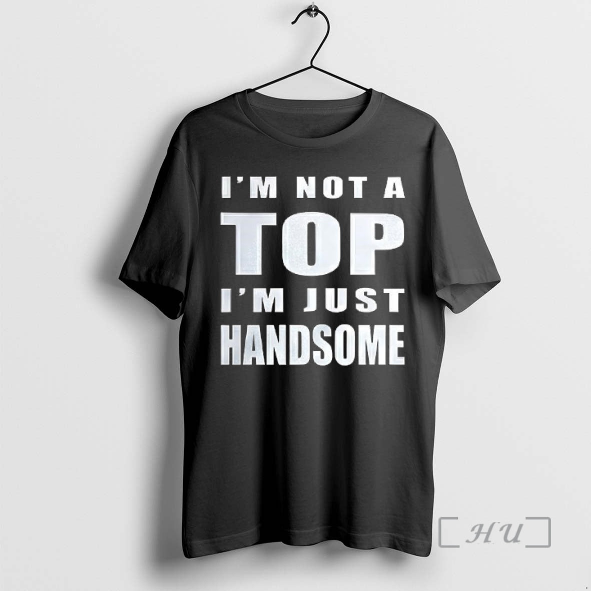 Officials Im Not A Top Im Just Handsome T-Shirts, Hoodie, Sweatshirt | AU18TeeNovaLab.com