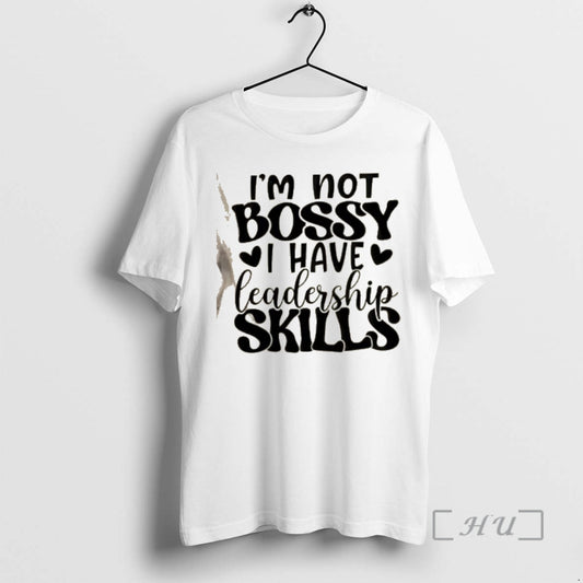 Officials Im Not Bossy I Have Leadership Skills Text T-Shirts, Hoodie, Sweatshirt | AU18TeeNovaLab.com