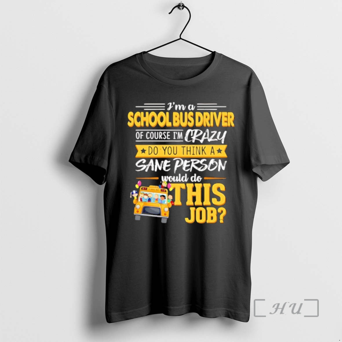 Officials Ima School Bus Driver Of Course Im Crazy Do You Think A Sane Person T-Shirts, Hoodie, Sweatshirt
