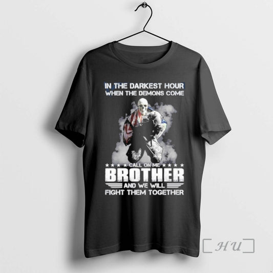 Officials In The Darkest Hour When The Demons Come Call On Me Brother And We T-Shirts, Hoodie, Sweatshirt