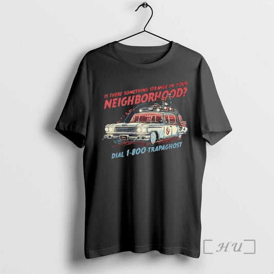 Is There Something Strange In Your Neighborhood Dial 1 800 Trapaghost