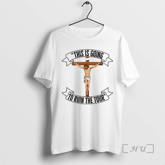 Officials Jesus Christ On Cross Crucifixion This Is Going To Ruin The Tour Woman Premium T-Shirts, Hoodie, Sweatshirt