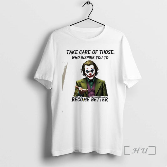 Officials Joker Take Care Of Those Who Inspire You To Become Better Premium T Shirts Hoodie, Sweatshirt | AU18TeeNovaLab.com
