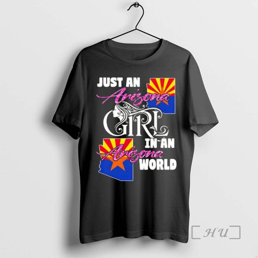 Officials Just An Arizona Girl In A Arizona World T-Shirts, Hoodie, Sweatshirt | AU18TeeNovaLab.com