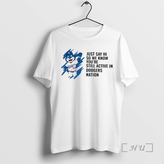 Officials Just Say Hi So We Know Youre Still Active In Dodgers Nation Premium T-Shirts, Hoodie, Sweatshirt