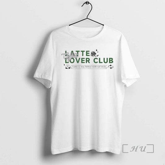Officials Latte Lover Club Latte Is Way Better With Oat Milk Premium T Shirts Sweater Hoodie, Sweatshirt | AU18TeeNovaLab.com