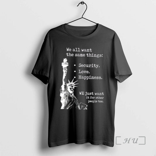 Officials Liberty Of Statue We All Want The Same Things T-Shirts, Hoodie, Sweatshirt | AU18TeeNovaLab.com