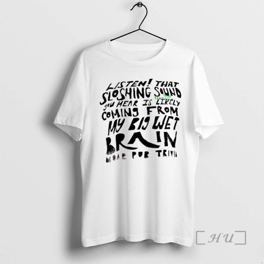 Officials Listen That Sloshing Sound You Hear Is Likely Coming From My Big Wet Brain T-Shirts, Hoodie, Sweatshirt