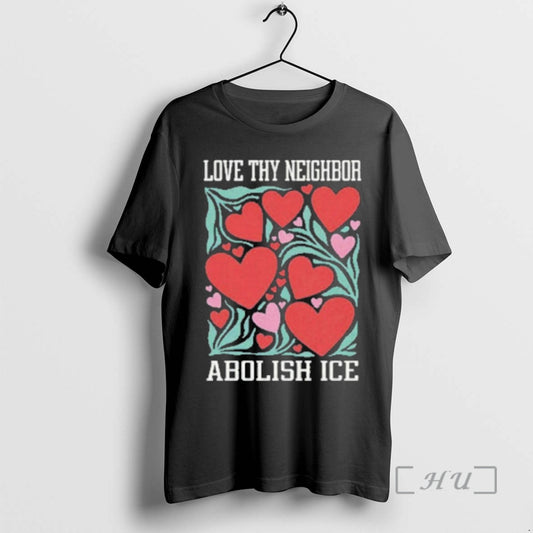 Officials Love Thy Neighbor Abolish Ice T-Shirts, Hoodie, Sweatshirt | AU18TeeNovaLab.com