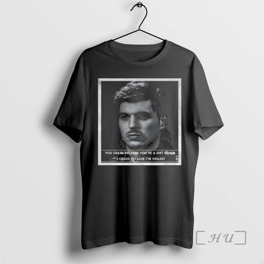 Officials Max Verstappen Formula 1 Racing You Crash Because Youre A Shit Driver I Crash T-Shirts, Hoodie, Sweatshirt