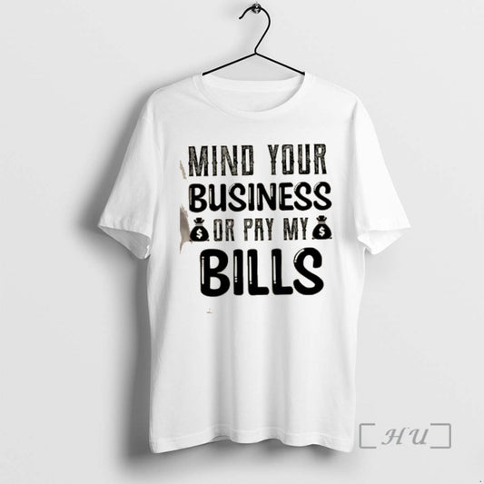 Officials Mind Your Business Or Pay My Bills Quote Text T-Shirts, Hoodie, Sweatshirt | AU18TeeNovaLab.com