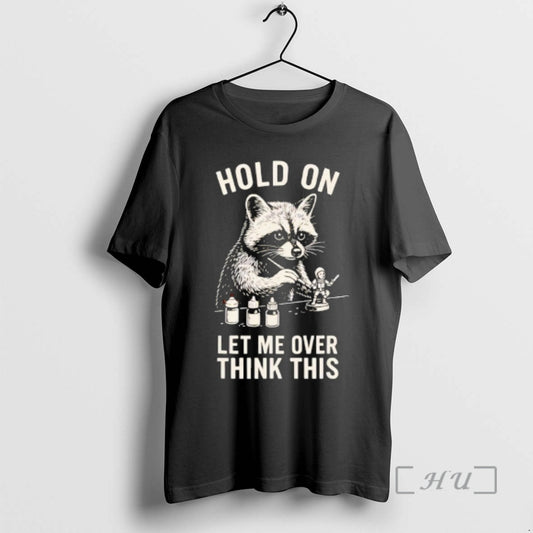 Officials Miniature Painting Hold On Let Me Overthink This Raccoon Art Premium T Shirts Sweater Hoodie, Sweatshirt