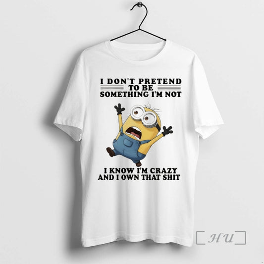 Officials Minion I Dont Pretend To Be Something Im Not I Know Im Crazy And T-Shirts, Hoodie, Sweatshirt | AU18TeeNovaLab.com