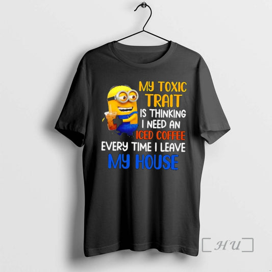 Officials Minion My Toxic Trait Is Thinking I Need An Iced Coffee Every Time T-Shirts, Hoodie, Sweatshirt