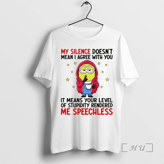 Officials Minion My Silence Doesnt Mean I Agree With You It Means Your Level Of T-Shirts, Hoodie, Sweatshirt
