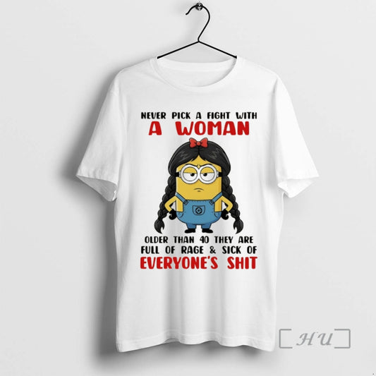 Officials Minion Never Pick A Fight With A Woman Older Than 40 They Are Full T-Shirts, Hoodie, Sweatshirt