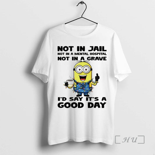 Officials Minion Not In Jail Not In A Mental Hospital Not In A Grave Id T-Shirts, Hoodie, Sweatshirt | AU18TeeNovaLab.com
