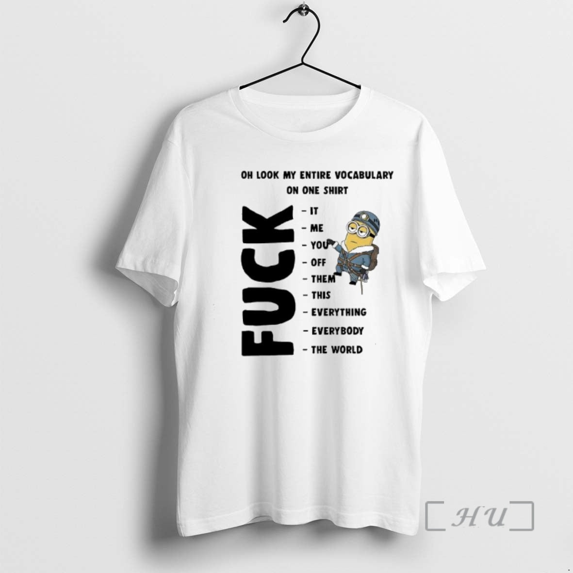 Officials Minion Oh Look My Entire Vocabulary On One Fuck It Me You Off Them T-Shirts, Hoodie, Sweatshirt