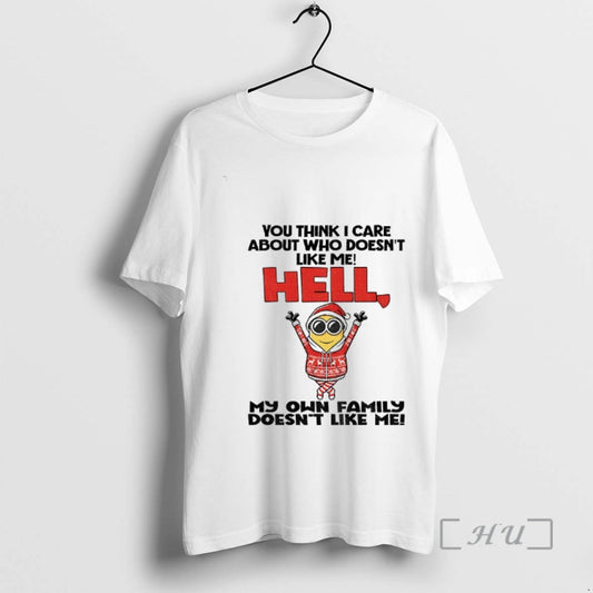 Officials Minion You Think I Care About Who Doesnt Like Me Hell My On Family T-Shirts, Hoodie, Sweatshirt