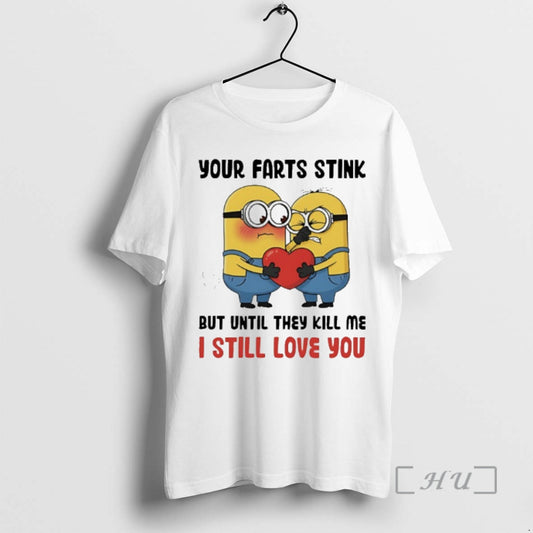 Officials Minion Your Farts Stink But Until They Kill Me I Still Love You Premium T-Shirts, Hoodie, Sweatshirt