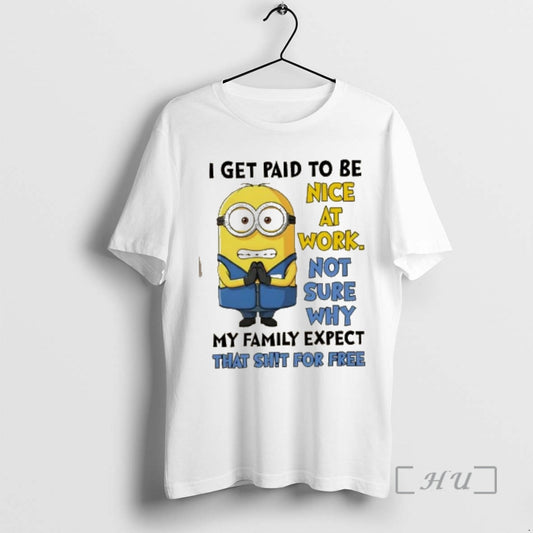 Officials Minions I Get Paid To Be Nice At Work Not Sure Why My Family T-Shirts, Hoodie, Sweatshirt | AU18TeeNovaLab.com