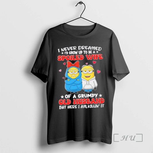 Officials Minions I Never Dreamed Id Grow Up To Be A Spoiled Wife Of T-Shirts, Hoodie, Sweatshirt | AU18TeeNovaLab.com