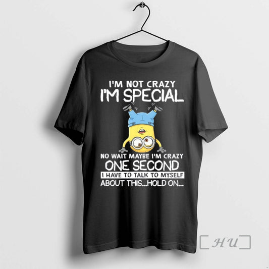 Officials Minions Im Not Crazy Im Special No Wait Maybe Im Crazy One Second