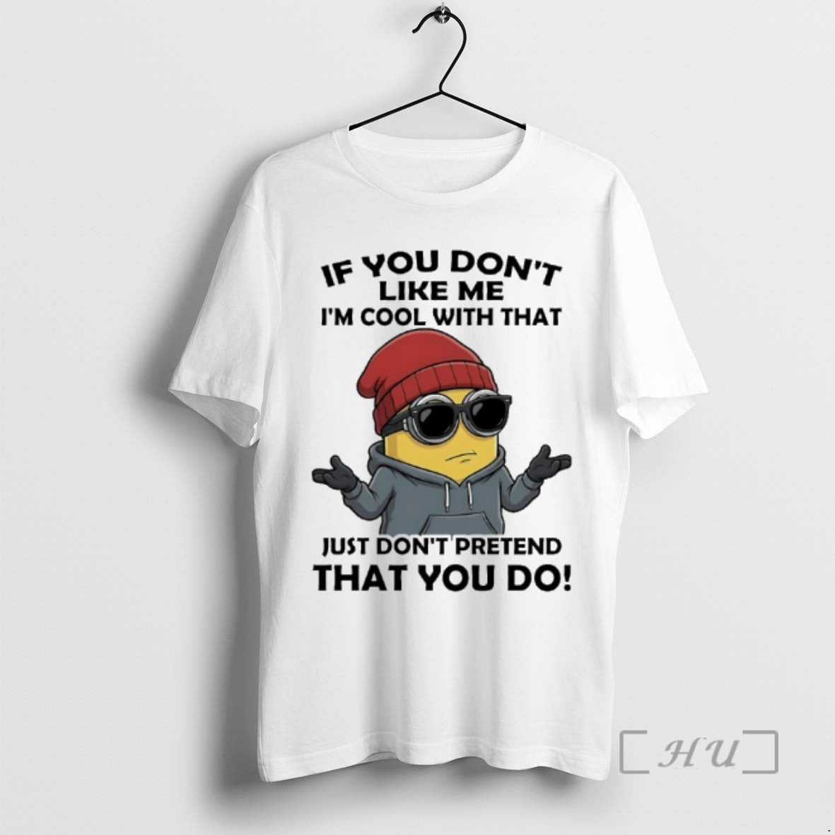Officials Minions If You Dont Like Me Im Cool With That Just Dont Pretend That T-Shirts, Hoodie, Sweatshirt