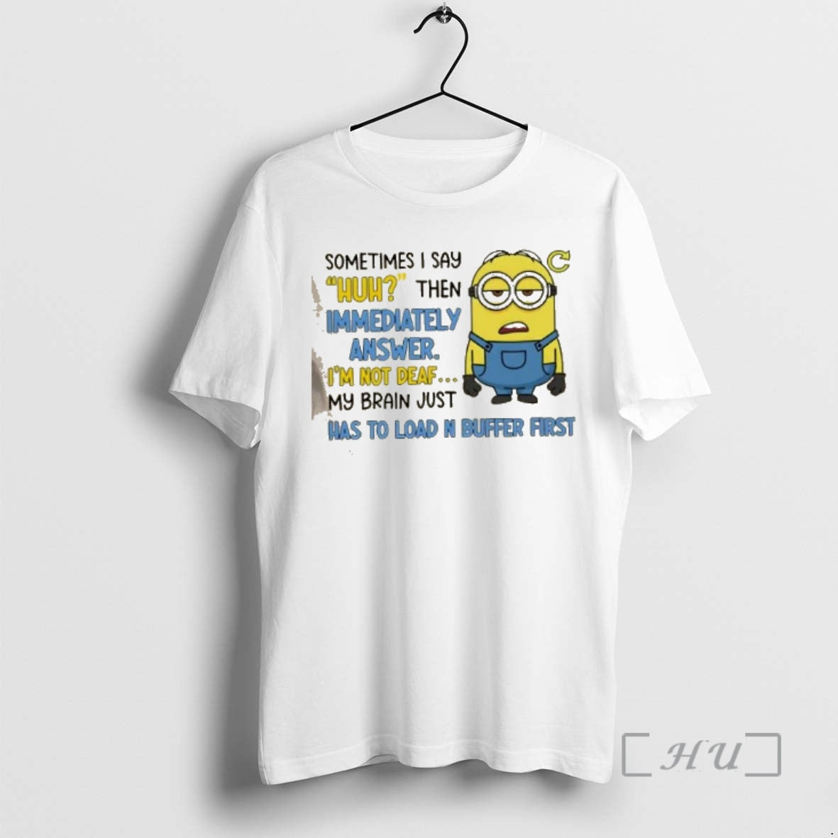 Officials Minions Sometimes I Say Huh Then Im Immediately Answer Im Not Deaf My Brain T-Shirts, Hoodie, Sweatshirt