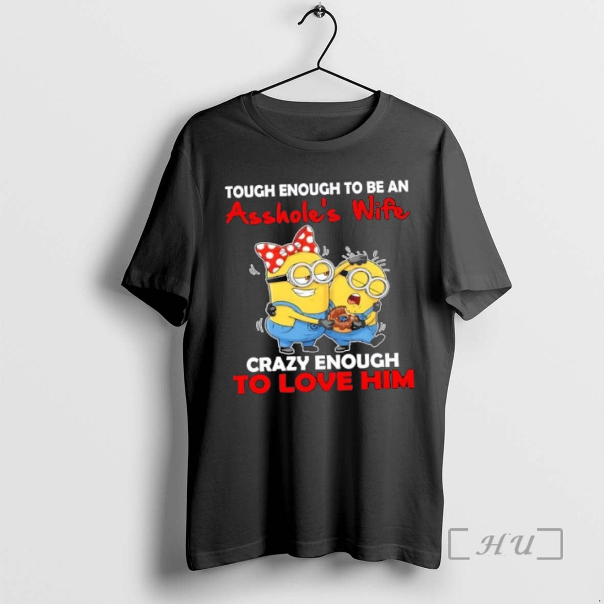 Officials Minions Tough Enough To Be An Assholes Wife Crazy Enough To Love Him Premium T-Shirts, Hoodie, Sweatshirt
