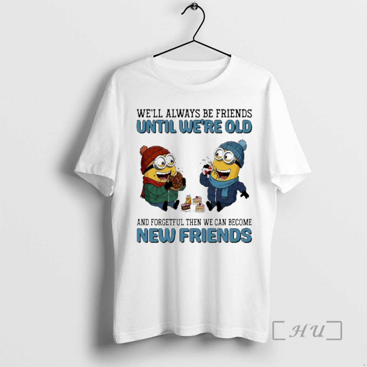 Officials Minions Well Always Be Friends Until Were Old And Forgetful Then We Can Become T-Shirts, Hoodie, Sweatshirt