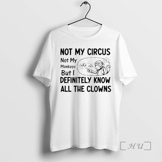 Officials Monkey Not My Circus Not My Monkeys But I Definitely Know All The Clowns T-Shirts, Hoodie, Sweatshirt