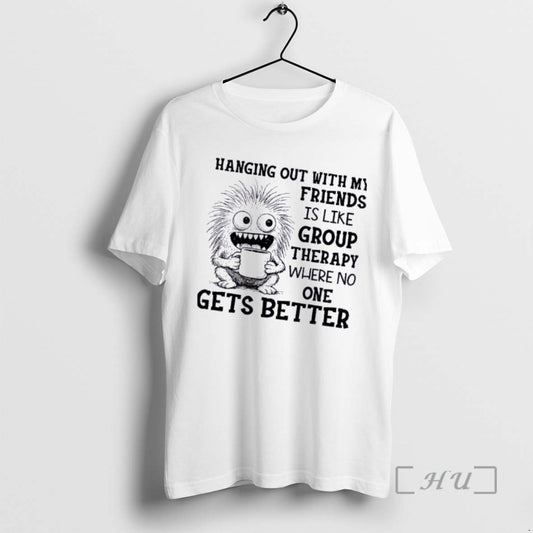 Officials Monster Hanging Out With My Friends Is Like Group Therapy Where No One Gets T-Shirts, Hoodie, Sweatshirt