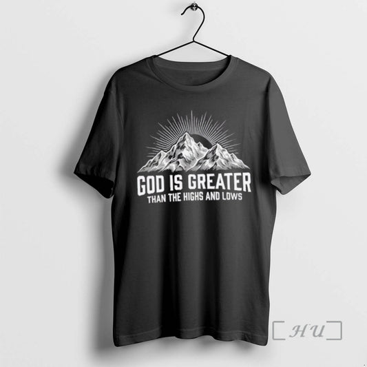 Officials Mountain God Is Greater Than The Highs And Lows T-Shirts, Hoodie, Sweatshirt | AU18TeeNovaLab.com