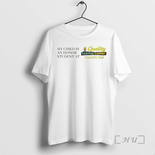 Officials My Child Is An Honor Student At Quality Learning Center Thanks Tim Premium T-Shirts, Hoodie, Sweatshirt